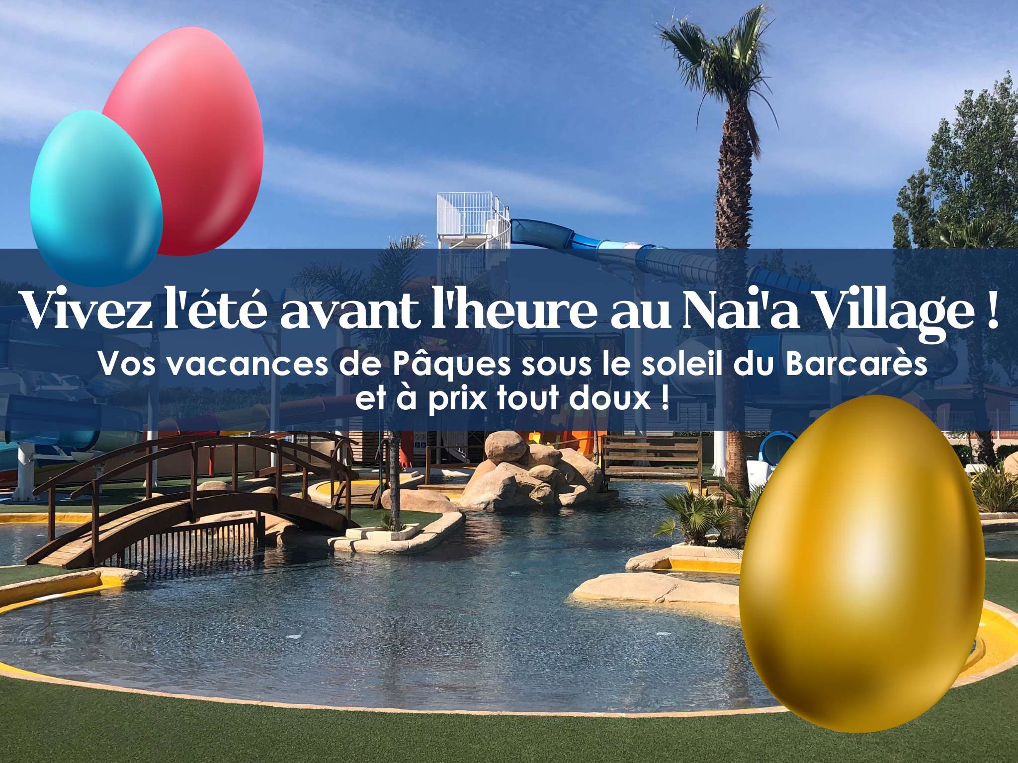 Vos vacances de Pâques sous le soleil du Barcarès - Camping Nai'a Village